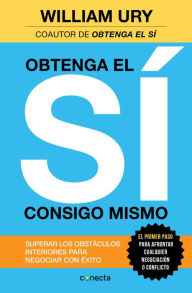 Title: Obtenga el sí consigo mismo: Superar los obstáculos interiores para negociar con éxito, Author: William Ury