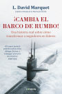 ¡Cambia el barco de rumbo!: Una historia real sobre cómo transformar a seguidores en líderes