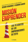 Misión emprender. Los 70 hábitos de los emprendedores de exito / Mission Enterprise: Mission Enterprise. The 70 Habits of Successful Entrepreneurs