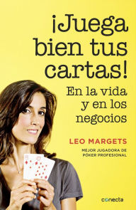 Title: ¡Juega bien tus cartas!: En la vida y en los negocios, Author: Leo Margets