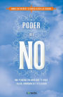 El poder del no / The Power of No: Because One Little Word Can Bring Health, Abu ndance, and Happiness: Una pequeña palabra que te dara salud, abundancia y felicidad