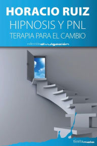 Title: Hipnosis y PNL: Terapia para el cambio, Author: Horacio Ruiz