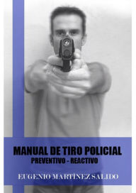 Title: Manual de tiro policial: Preventivo reactivo, Author: Eugenio Martínez Salido