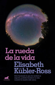 Title: La rueda de la vida / The Wheel of Life, Author: Elisabeth Kubler-Ross