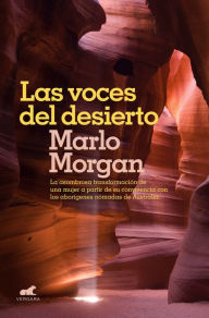 Title: Las voces del desierto: La asombrosa transformación de una mujer a partir de su convivencia con los aborígenes de Australia, Author: Marlo Morgan