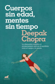 Title: Cuerpos sin edad, mentes sin cuerpo / Ageless Body, Timeless Mind, Author: Deepak Chopra