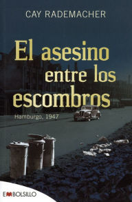 Title: El asesino entre los escombros, Author: Cay Rademacher