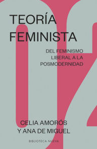 Title: Teoría feminista 2: Del feminismo liberal a la posmodernidad, Author: Celia Amorós
