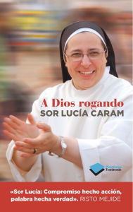 Title: A Dios rogando, Author: Sor Lucía Caram
