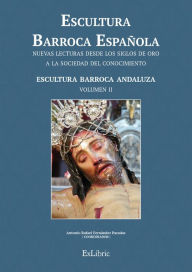 Title: Escultura Barroca Española. Escultura Barroca Andaluza, Author: Antonio Rafael Fernández Paradas