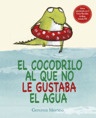 Title: El Cocodrilo al que no le gustaba el agua, Author: Gemma Merino