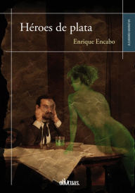 Title: Héroes de plata, Author: Enrique Encabo