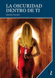 Title: La oscuridad dentro de ti, Author: Sandra Ferrate