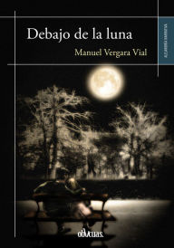 Title: Debajo de la luna, Author: Manuel Vergara Vial