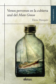 Title: Versos perversos en la cubierta azul del Mato Grosso, Author: Elena Marqués