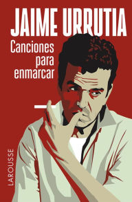 Title: Canciones para enmarcar, Author: Jaime Urrutia Valenzuela