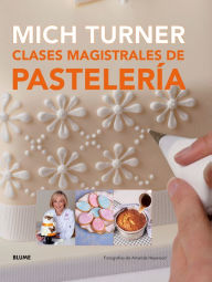 Title: Clases magistrales de pastelerï¿½a, Author: Mich Turner