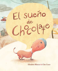 Title: El sueño de Chocolate (Chocolate's Dream), Author: Elisabeth Blasco