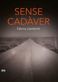 Title: Sense cadàver, Author: Fàtima LLambrich i Núñez