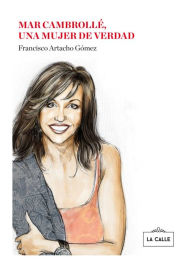 Title: Mar Cambrollé, una mujer de verdad, Author: Francisco Artacho Gómez