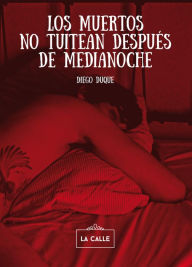 Title: Los muertos no tuitean después de medianoche, Author: Diego Duque