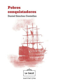 Title: Pobres conquistadores, Author: Daniel Sánchez Centellas
