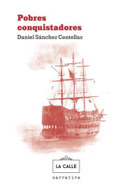 Title: Pobres conquistadores, Author: Daniel Sánchez Centellas