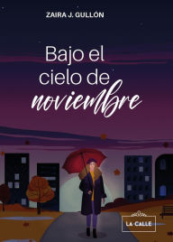 Title: Bajo el cielo de noviembre, Author: Zaira J. Gullón