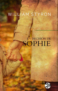 Title: La decisión de Sophie, Author: William Styron