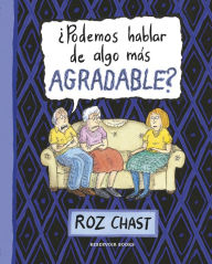 Title: Podemos hablar de algo más agradable?, Author: Roz Chast