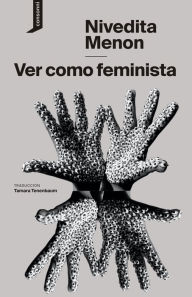 Title: Ver como feminista, Author: Nivedita Menon