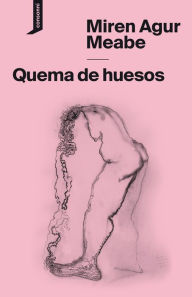 Title: Quema de huesos, Author: Miren Agur Meabe