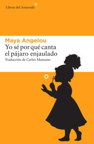 Title: Yo sé por qué canta el pájaro enjaulado, Author: Maya Angelou