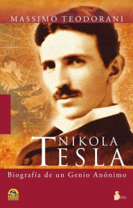 Title: Nikola Tesla: Vida y descubrimientos del mas genial inventor del siglo XX, Author: Massimo Teodorani
