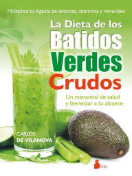 Title: La dieta de los batidos verdes crudos: Un manantial de salud y bienestar a tu alcance, Author: Carlos De Vilanova