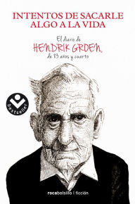 Title: Intentos de sacarle algo a la vida (The Secret Diary of Hendrik Groen, 83 ¼ Years Old), Author: Hendrik Groen