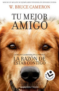 Title: La razón de estar contigo / A Dog's Purpose, Author: W. Bruce Cameron