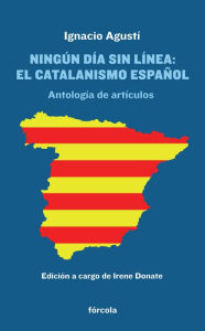 Title: Ningún día sin línea: El catalanismo español, Author: Ignacio Agustí