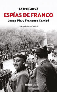 Title: Espías de Franco: Josep Pla y Francesc Cambó: La red de espionaje contra la revolución en Cataluña, Author: Josep Guixà