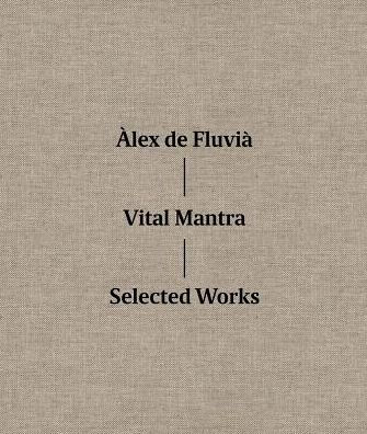 Alex de Fluvia: Vital Mantra: Selected Works