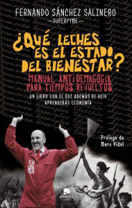 Title: ¿Qué leches es el Estado del Bienestar?: Manual anti-demagogia para tiempos revueltos, Author: Fernando Sánchez Salinero