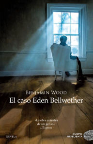 Title: El caso Eden Bellwether, Author: Benjamin Wood