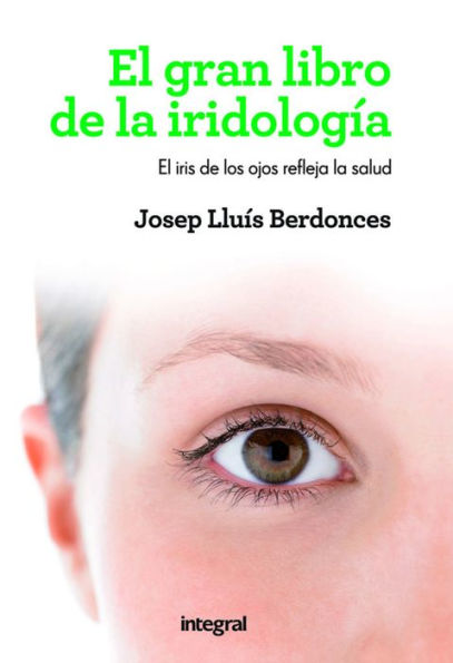 El gran libro de la iridología: El iris de los ojos refleja la salud