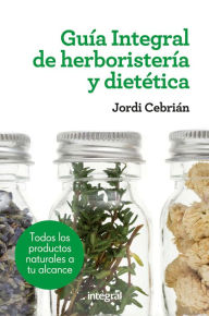Title: Guía Integral de herboristería y dietética, Author: Jordi Cebrián