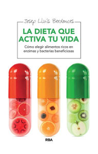 Title: La dieta que activa tu vida: Cómo elegir alimentos ricos en enzimas y bacterias beneficiosas, Author: Josep Lluís Berdonces