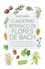 Cuaderno botánico de Flores de Bach: Una guía científica para ver el alma de las plantas a partir de su signatura