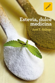 Title: Estevia, dulce medicina, Author: José T. Gállego