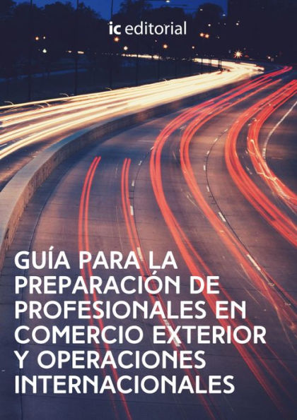 Guía para la preparación de profesionales en comercio exterior y operaciones internacionales.