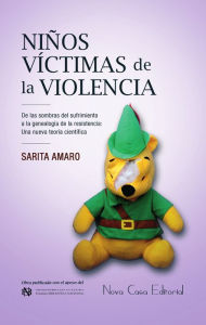 Title: Niños víctimas de la violencia: De las sombras del sufrimiento a la genealogía de la resistencia: una nueva teoría científica, Author: Sarita Amaro