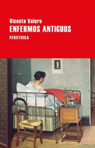 Title: Enfermos antiguos, Author: Vicente Valero